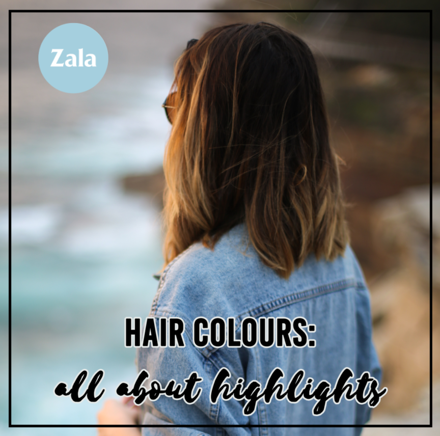 ZALA - HAIR COLOURS: ALL ABOUT HIGHLIGHTS