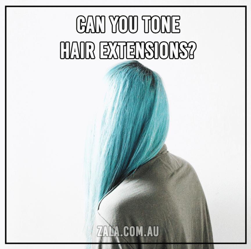 ZALA - CAN YOU TONE HAIR EXTENSIONS?