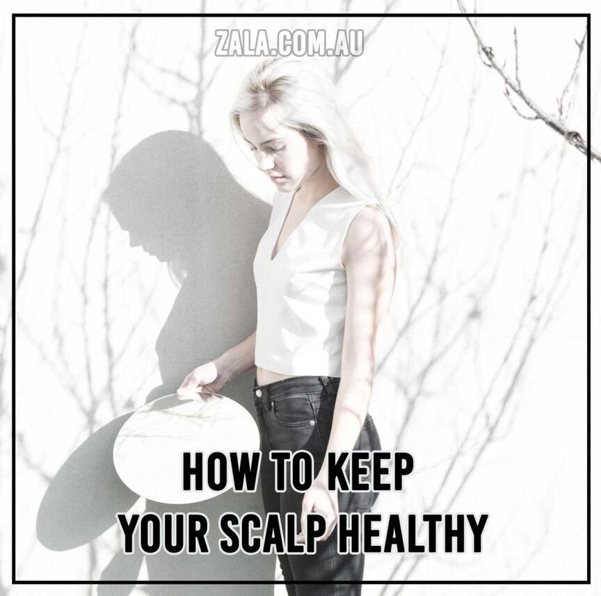 How To Keep Your Scalp Healthy