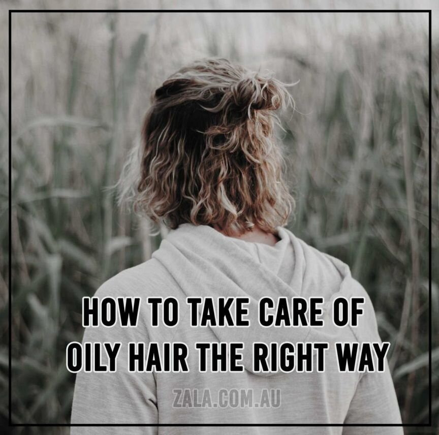 How To Take Care Of Oily Hair The Right Way