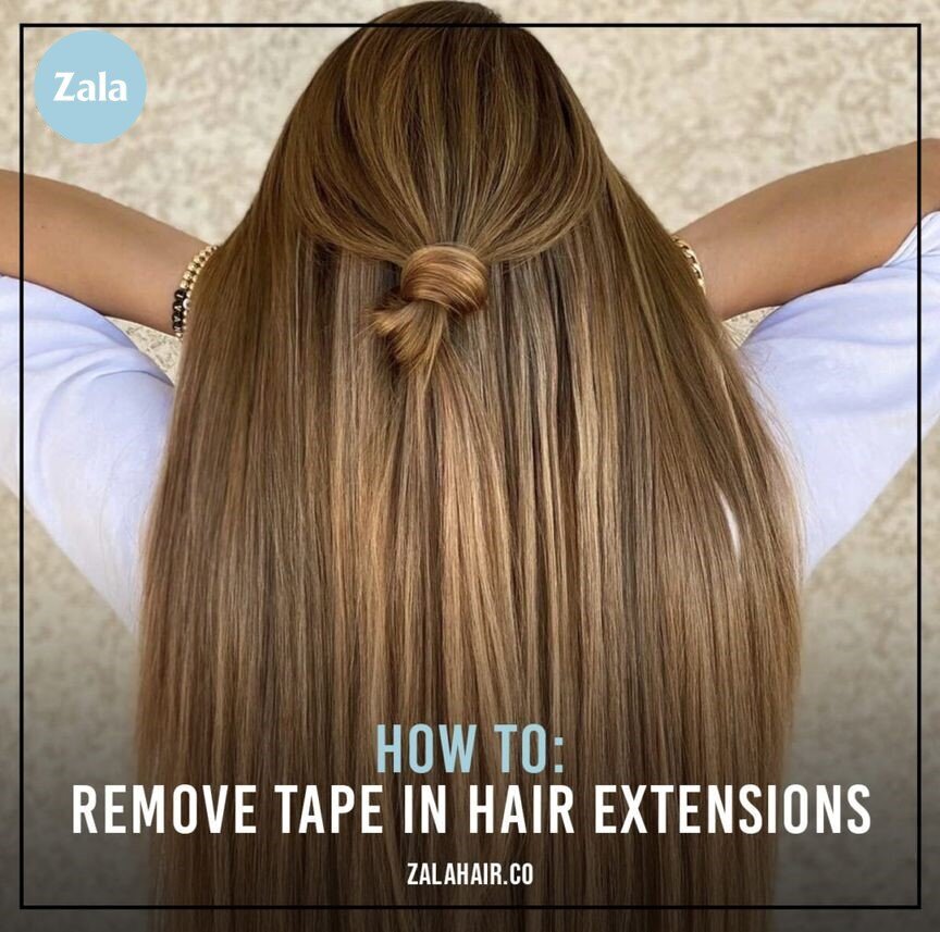 ZALA - HOW TO REMOVE TAPE-IN EXTENSIONS: A GUIDE - ZALA CLIP IN EXTENSIONS
