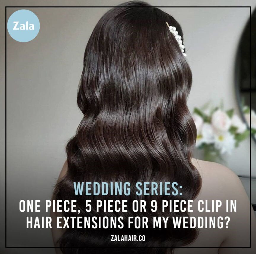 ZALA - 1-PIECE, 5-PIECE, OR 9-PIECE CLIP-IN HAIR EXTENSIONS FOR YOUR  WEDDING?